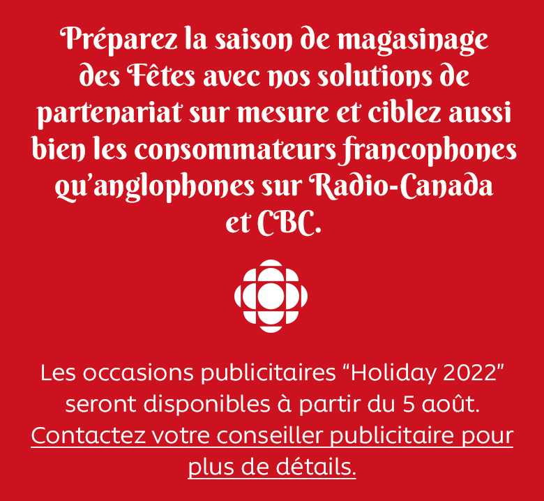 Préparez la saison de magasinage des Fêtes avec nos solutions de partenariat sur mesure et ciblez aussi bien les consommateurs francophones qu'anglophones sur Radio-Canada et CBC. Les occasions publicitaires Holiday 2022 seront disponibles à partir du 5 août.