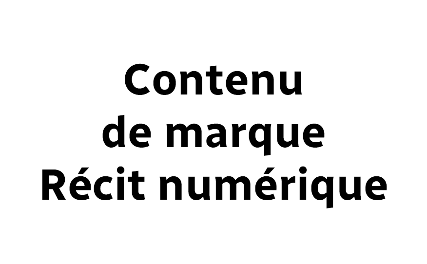 Contenu de marque - Récit numérique